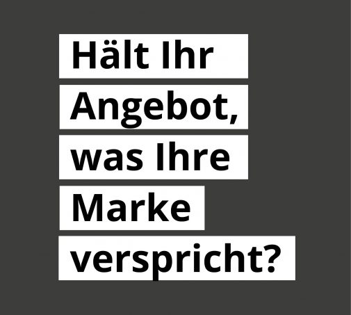 Hält Ihr Angebot was Ihre Marke verspricht?